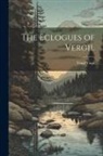 Virgil Virgil - The Eclogues of Vergil