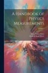 Ervin Sidney Ferry, Oscar William Silvey - A Handbook of Physics Measurements; Volume 1