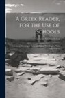 Cornelius Conway Felton - A Greek Reader, for the Use of Schools: Containing Selections in Prose and Poetry, With English Notes and a Lexicon
