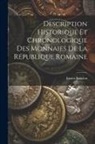 Ernest Babelon - Description Historique Et Chronologique Des Monnaies De La République Romaine