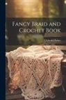 T. Edward] [From Old Catalog] [Parker - Fancy Braid and Crochet Book