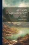 Anonymous - Art and Archaeology: An Illustrated Magazine; Volume 6