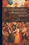 Manuel Ramírez Aparicio - Los Conventos Suprimidos En Méjico