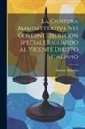 Antonio Salandra - La Giustizia Amministrativa Nei Governi Liberi Con Speciale Riguardo Al Vigente Diritto Italiano