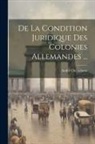 André Chéradame - De La Condition Juridique Des Colonies Allemandes