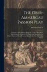Malcolm Maccoll - The Ober-Ammergau Passion Play: (Reprinted by Permission, From the "Times." With Some Introductory Remarks On the Origin and Development of Miracle Pl