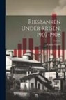 Gustav Cassel - Riksbanken Under Krisen, 1907-1908