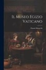 Orazio Marucchi - Il Museo Egizio Vaticano