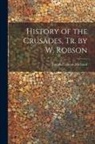 Joseph Francois Michaud - History of the Crusades, Tr. by W. Robson