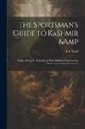 A. E. Ward - The Sportsman's Guide to Kashmir & Ladak, & c. Reproduced With Additions From Letters Which Appeared in the 'Asian."
