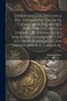 Liciniano Saez - Demostracion Histórica Del Verdadero Valor De Todas Las Monedas Que Corrian En Castilla Durante El Raynado Del Señor Don Enrique Iv. Y De Su Correspon