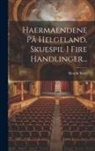 Henrik Ibsen - Haermaendene På Helgeland, Skuespil I Fire Handlinger