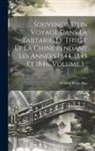 Evariste Régis Huc - Souvenirs D'un Voyage Dans La Tartarie, Le Thibet Et La Chine Pendant Les Années 1844, 1845 Et 1846, Volume 1