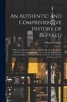 William Ketchum - An Authentic and Comprehensive History of Buffalo: With Some Account of its Early Inhabitants, Both Savage and Civilized; Comprising Historic Notices