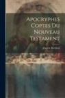 Eugène Revillout - Apocryphes Coptes Du Nouveau Testament