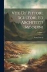 Lione Pascoli - Vite De' Pittori, Scultori, Ed Architetti Moderni; Volume 1