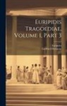 Gottfried Hermann, Euripides - Euripidis Tragoediae, Volume 1, Part 3