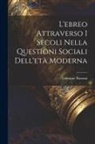 Giuseppe Panonzi - L'ebreo Attraverso I Secoli Nella Questioni Sociali Dell'età Moderna