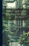 Anonymous - Brick And Clay Record, Volume 25, Issue 3