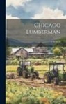 Anonymous - Chicago Lumberman; Volume 28