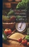 Anonymous - Dietetic And Hygienic Gazette, Volume 6, Issue 2