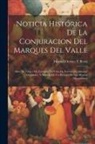 Manuel Orozco Y. Berra - Noticia Histórica De La Conjuracion Del Marques Del Valle: Años De 1565-1568. Formada En Vista De Nuevos Documentos Originales, Y Seguide De Un Estrac