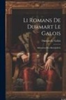 Durmart Le Gallois - Li Romans De Durmart Le Galois: Altfranzösosches Rittergedicht