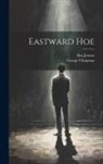 George Chapman, Ben Jonson - Eastward Hoe