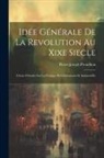 Pierre-Joseph Proudhon - Idée Générale De La Revolution Au Xixe Siecle: (Choix D'études Sur La Pratique Révolutionnaire Et Industrielle)