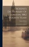 Charles Dickens - Dickens's Dictionary Of London, 1882 (fourth Year): An Unconventional Handbook