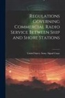 United States Army Signal Corps - Regulations Governing Commercial Radio Service Between Ship and Shore Stations