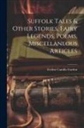 Eveline Camilla Gurdon - Suffolk Tales & Other Stories, Fairy Legends, Poems, Miscellaneous Articles