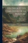 Paul De Saint-Victor, Théophile Gautier, Arsène Houssaye - Les Dieux Et Les Demi-Dieux De La Peinture