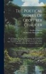 Geoffrey Chaucer, Nicholas Harris Nicolas - The Poetical Works Of Geoffrey Chaucer: Life Of Chaucer. Essay On The Language And Versification Of Chaucer. Introductory Discourse To The Canterbury