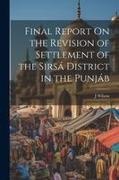J. Wilson - Final Report On the Revision of Settlement of the Sirsá District in the Punjáb