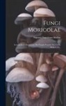 Augusto Napoleone Berlese - Fungi Moricolae: Iconografia E Descrizione Dei Funghi Parassiti Dei Gelso, Issues 1-10