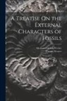 Thomas Weaver, Abraham Gottlob Werner - A Treatise On the External Characters of Fossils