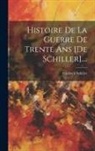 Friedrich Schiller - Histoire De La Guerre De Trente Ans [de Schiller]