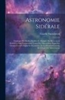 Camille Flammarion - Astronomie Sidérale: Catalogue Des Étoiles Doubles Et Multiples En Mouvement Relatif Certain, Comprenant Toutes Les Observations Faites Sur