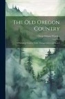 Oscar Osburn Winther - The old Oregon Country; a History of Frontier Trade, Transportation and Travel