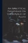 Plato - An Analytical Paraphrase On the Republic of Plato