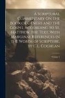 Anonymous - A Scriptural Commentary On the Book of Genesis and the Gospel According to St. Matthew, the Text, With Marginal References in the Words of Scripture
