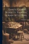 Frank Rutter - Dante Gabriel Rossetti, Painter & man of Letters