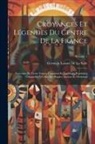 Germain Laisnel De La Salle - Croyances Et Légendes Du Centre De La France: Souvenirs Du Vieux Temps, Coutumes Et Traditions Populaires Comparées À Celles Des Peuples Anciens Et Mo