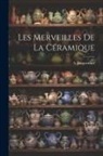 A. Jacquemart - Les Merveilles de la Céramique