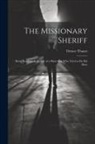 Octave Thanet - The Missionary Sheriff: Being Incidents in the Life of a Plain Man who Tried to do His Duty
