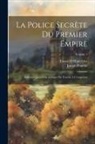 Joseph Fouché, Ernest D' Hauterive - La police secrète du premier empire; bulletins quotidiens adressés par Fouché à l'empereur; Volume 1