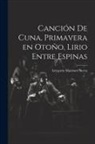 Gregorio Martínez Sierra - Canción de cuna, Primavera en otoño, Lirio entre espinas