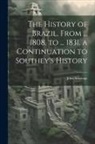 John Armitage - The History of Brazil, From ... 1808, to ... 1831. a Continuation to Southey's History