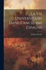 Gustave Reynier - La vie Universitaire dans L'ancienne Espagne